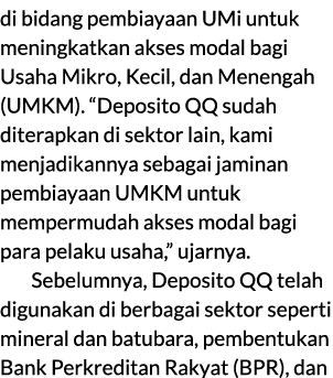 di bidang pembiayaan UMi untuk meningkatkan akses modal bagi Usaha Mikro, Kecil, dan Menengah (UMKM). “Deposito QQ su...