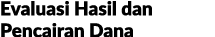 Evaluasi Hasil dan Pencairan Dana