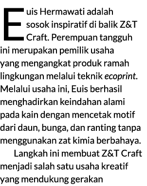 Euis Hermawati adalah sosok inspiratif di balik Z&T Craft. Perempuan tangguh ini merupakan pemilik usaha yang mengang...