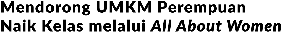 Mendorong UMKM Perempuan Naik Kelas melalui All About Women