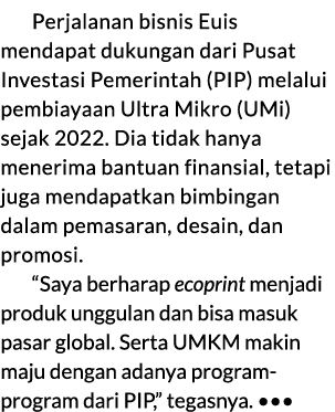 Perjalanan bisnis Euis mendapat dukungan dari Pusat Investasi Pemerintah (PIP) melalui pembiayaan Ultra Mikro (UMi) s...