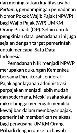 dan meningkatkan kualitas usaha. Pertama, pendampingan pemadanan Nomor Pokok Wajib Pajak (NPWP) bagi Wajib Pajak (WP)...
