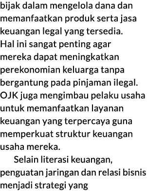 bijak dalam mengelola dana dan memanfaatkan produk serta jasa keuangan legal yang tersedia. Hal ini sangat penting ag...