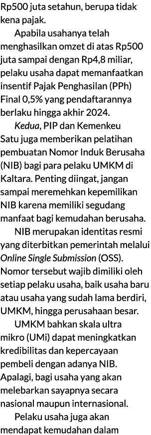 Rp500 juta setahun, berupa tidak kena pajak. Apabila usahanya telah menghasilkan omzet di atas Rp500 juta sampai deng...