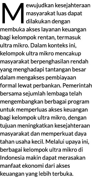 Mewujudkan kesejahteraan masyarakat luas dapat dilakukan dengan membuka akses layanan keuangan bagi kelompok rentan, ...