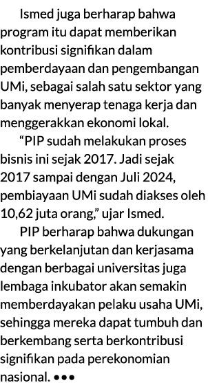 Ismed juga berharap bahwa program itu dapat memberikan kontribusi signifikan dalam pemberdayaan dan pengembangan UMi,...