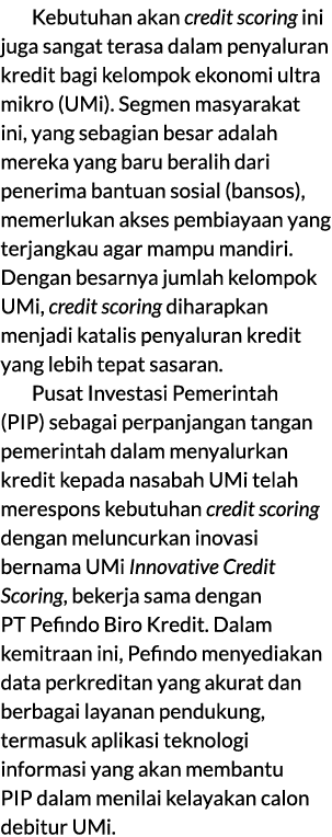 Kebutuhan akan credit scoring ini juga sangat terasa dalam penyaluran kredit bagi kelompok ekonomi ultra mikro (UMi)....