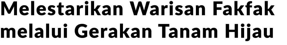 Melestarikan Warisan Fakfak melalui Gerakan Tanam Hijau