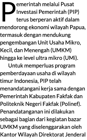 Pemerintah melalui Pusat Investasi Pemerintah (PIP) terus berperan aktif dalam mendorong ekonomi wilayah Papua, terma...