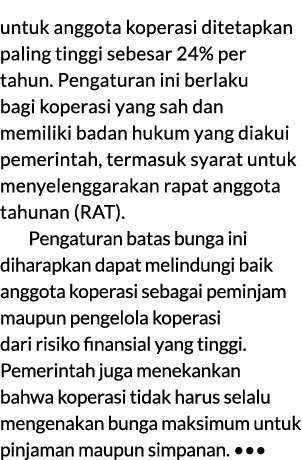 untuk anggota koperasi ditetapkan paling tinggi sebesar 24% per tahun. Pengaturan ini berlaku bagi koperasi yang sah ...